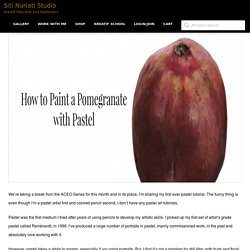 How to Paint a Pomegranate with Pastel — Siti Nuriati Studio
