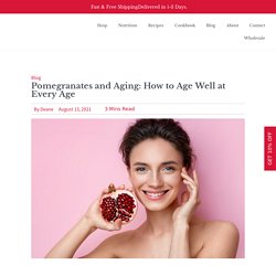Pomegranates and Aging: How to Age Well at Every Age