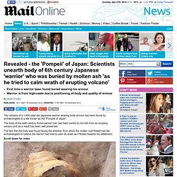 Pompeii of Japan: Scientists unearth body of 6th century Japanese 'warrior' who was buried by molten ash