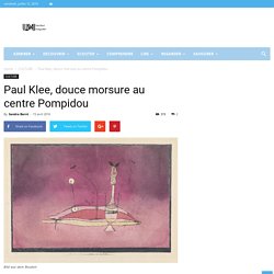 Paul Klee, douce morsure au centre Pompidou - Untitled Magazine