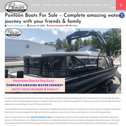 Pontoon Boats For Sale - Complete amazing water journey with your friends & family