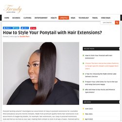 How to Style Your Ponytail with Hair Extensions?