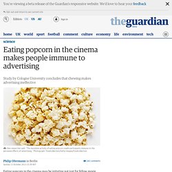 Eating popcorn in the cinema makes people immune to advertising