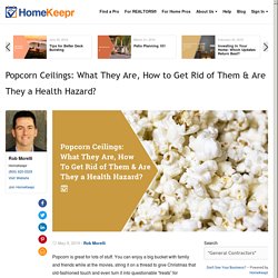 Popcorn Ceilings: What They Are, How to Get Rid of Them & Are They a Health Hazard?