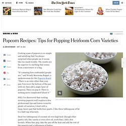 Popcorn Recipes: Tips for Popping Heirloom Corn Varieties