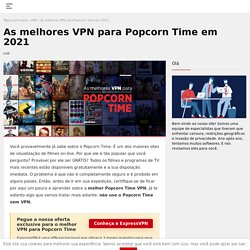 Popcorn Time VPN: Você quer assistir Popcorn Time no Brasil?