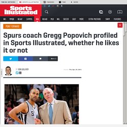 Spurs coach Gregg Popovich profiled in Sports Illustrated, whether he likes it or not