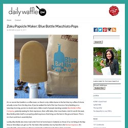 Zoku Popsicle Maker: Blue Bottle Macchiato Pops