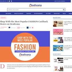 Shop With the Most Popular FASHION Cashback Stores on Dealivana