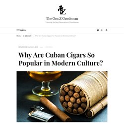 Why Are Cuban Cigars So Popular in Modern Culture? - The Gen Z Gentleman