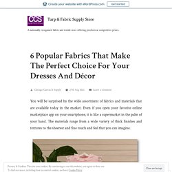 6 Popular Fabrics That Make The Perfect Choice For Your Dresses And Décor – Tarp & Fabric Supply Store