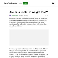 Are oats useful in weight loss?. Oats is one of the most popular…