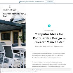 7 Popular Ideas for Roof Garden Design in Greater Manchester – Warnes McGarr & Co Ltd