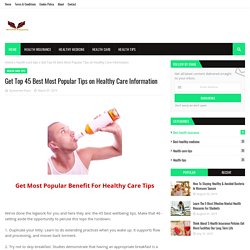 Get Top 45 Best Most Popular Tips on Healthy Care Information