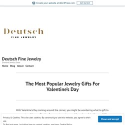 The Most Popular Jewelry Gifts For Valentine’s Day – Deutsch Fine Jewelry