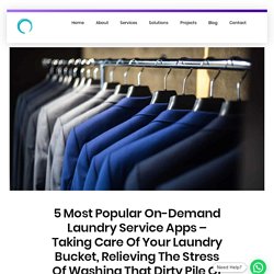 5 Most Popular On-Demand Laundry Service Apps – Taking Care Of Your Laundry Bucket, Relieving The Stress Of Washing That Dirty Pile Of Clothes - Omninos Solutions