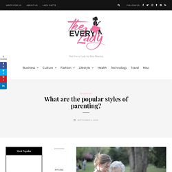 What Are The Popular Styles Of Parenting? - The Every Lady
