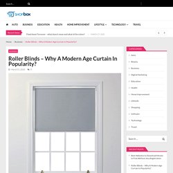 Roller Blinds - Why A Modern Age Curtain In Popularity? - Shopbaxbo - Latest News, Life Style, Technology, Entertainment, Education blog