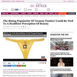 The Rising Popularity Of 'Granny Panties' Could Be Tied To A Healthier Perception Of Beauty