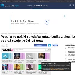 Popularny polski serwis Wrzuta.pl znika z sieci. Lepiej pobrać swoje treści już teraz