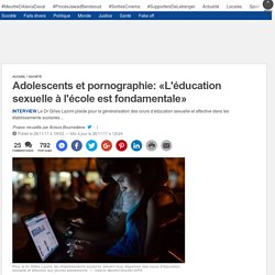 Adolescents et pornographie: «L'éducation sexuelle à l'école est fondamentale»