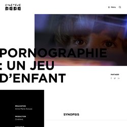 Pornographie : un jeu d'enfant - Cinétévé / Réalisation Anne-Marie Avouac