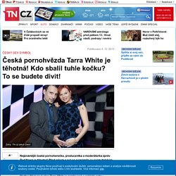 Česká pornohvězda Tarra White je těhotná! Kdo sbalil tuhle kočku? To se budete divit!