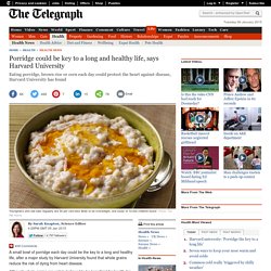 Porridge could be key to a long and healthy life, says Harvard University