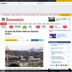 Le port du Pirée cédé au chinois Cosco