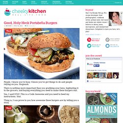 Cheeky Kitchen » Good, Holy Heck Portabella Burgers