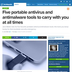 Five portable antivirus and antimalware tools to carry with you at all times