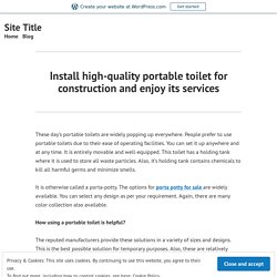 Install high-quality portable toilet for construction and enjoy its services