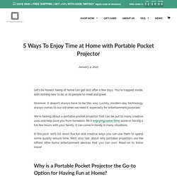 5 Ways To Enjoy Time at Home with Portable Pocket Projector