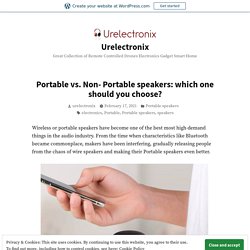 Portable vs. Non- Portable speakers: which one should you choose? – Urelectronix