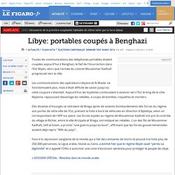 Libye: portables coupés à Benghazi