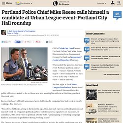 Portland Police Chief Mike Reese calls himself a candidate at Urban League event: Portland City Hall roundup