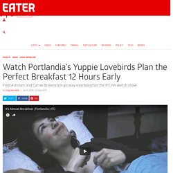 Watch Portlandia’s Yuppies Plan the Perfect Breakfast 12 Hours Early