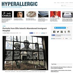 Portraits from Ellis Island’s Abandoned Immigrant Hospital