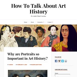 Why are Portraits so Important in Art History? - How To Talk About Art History