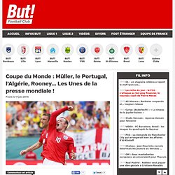 Coupe du Monde : Müller, le Portugal, l’Algérie, Rooney… Les Unes de la presse mondiale !