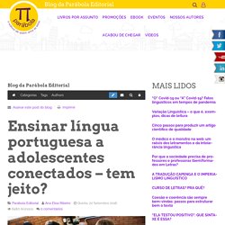 Ensinar língua portuguesa a adolescentes conectados – tem jeito? - Blog da Parábola Editorial