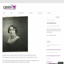 Wednesday Geek Woman: Branca Edmée Marques, Portuguese scientist, and collaborator with Marie Curie