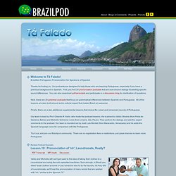 Tá Falado : Brazilian Portuguese Pronunciation for Speakers of Spanish : Welcome!