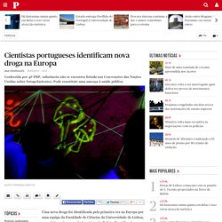 Cientistas portugueses identificam nova droga na Europa