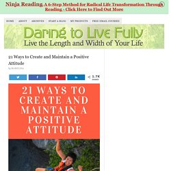 Positive Attitude - 21 Ways to Create and Maintain a Positive Attitude