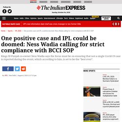 One positive case and IPL could be doomed: Ness Wadia calling for strict compliance with BCCI SOP