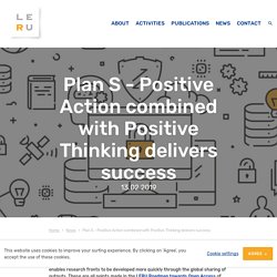 Plan S - Positive Action combined with Positive Thinking delivers success