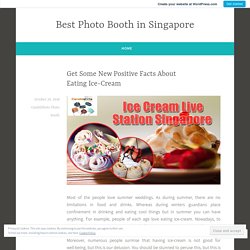 Get Some New Positive Facts About Eating Ice-Cream – Best Photo Booth in Singapore