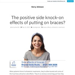The positive side knock-on effects of using braces?