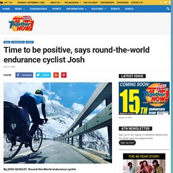 Time to be positive, says round-the-world endurance cyclist Josh - All Together Now